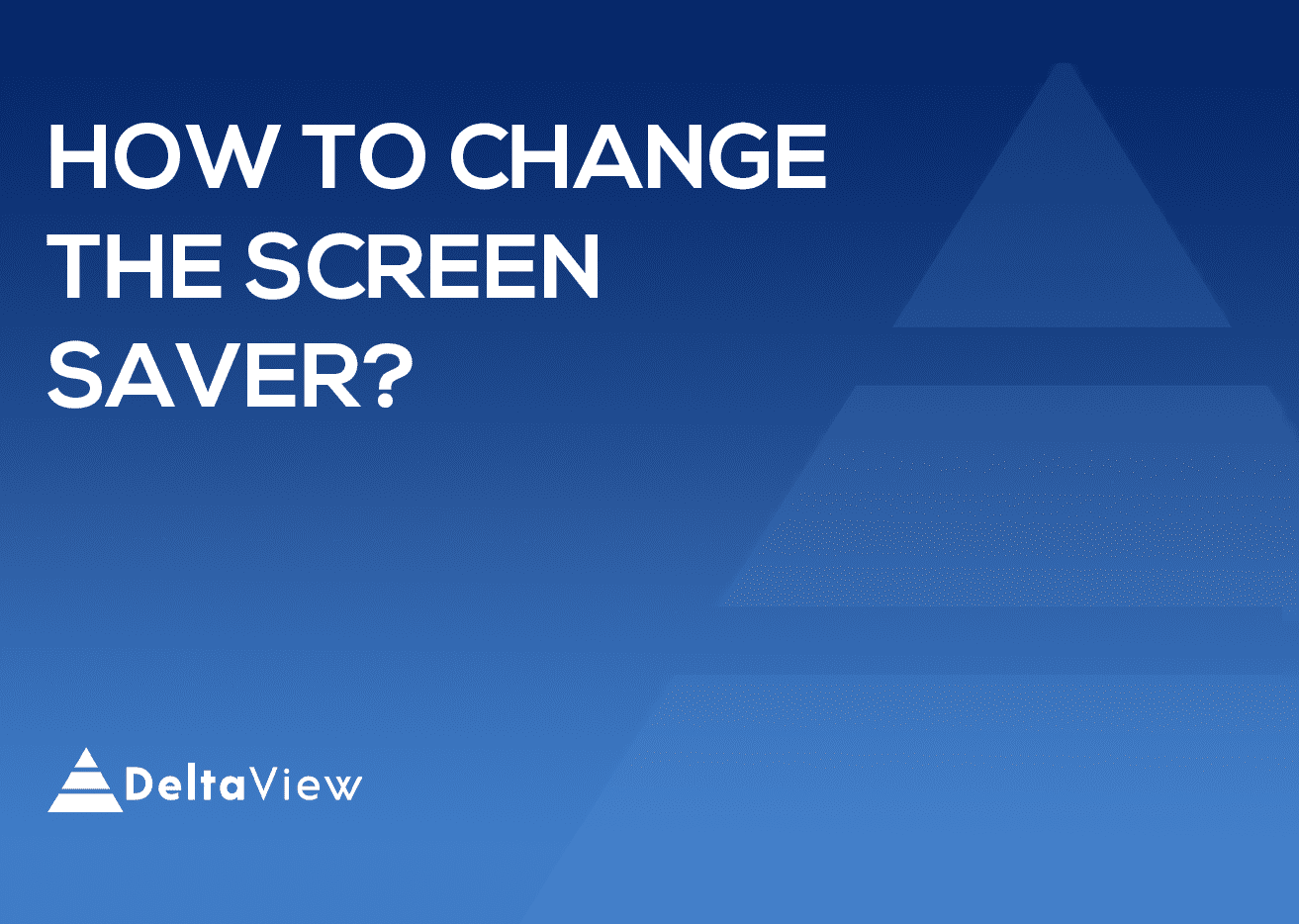 How to change the Screen Saver?